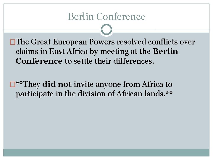 Berlin Conference �The Great European Powers resolved conflicts over claims in East Africa by