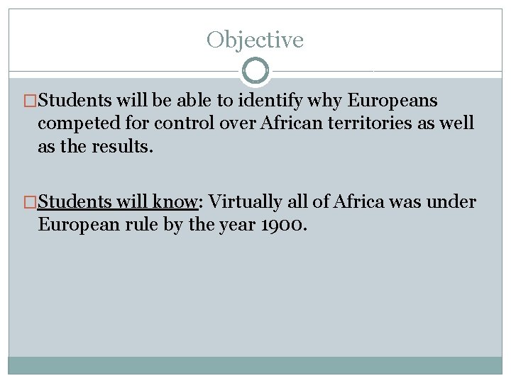 Objective �Students will be able to identify why Europeans competed for control over African