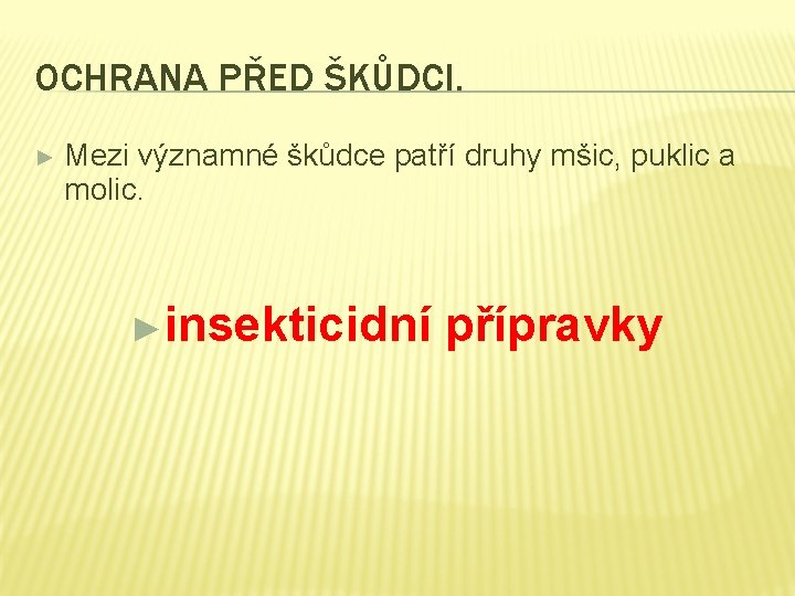 OCHRANA PŘED ŠKŮDCI. ► Mezi významné škůdce patří druhy mšic, puklic a molic. ►insekticidní