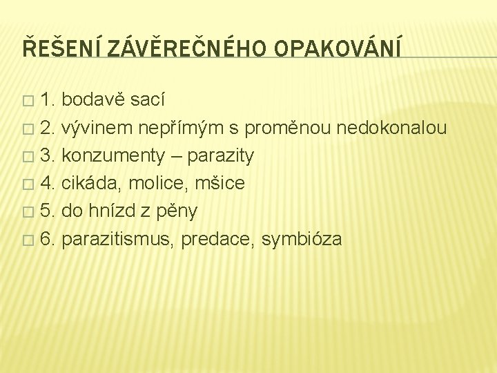 ŘEŠENÍ ZÁVĚREČNÉHO OPAKOVÁNÍ 1. bodavě sací � 2. vývinem nepřímým s proměnou nedokonalou �