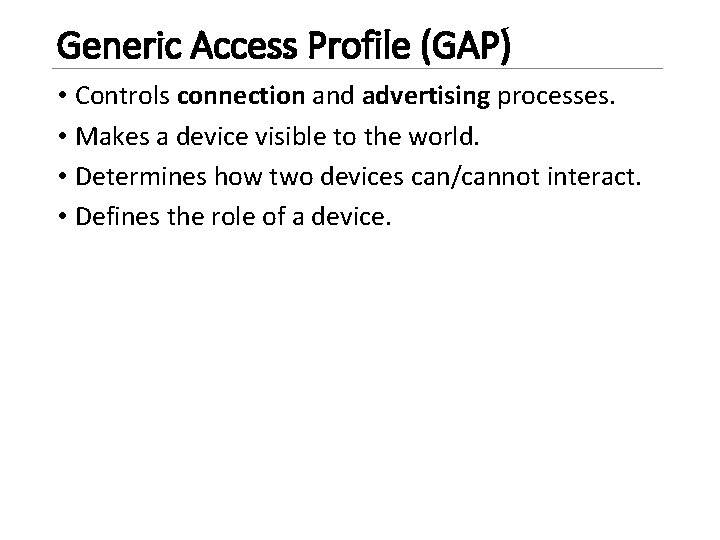 Generic Access Profile (GAP) • Controls connection and advertising processes. • Makes a device