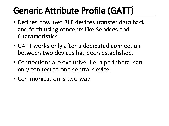 Generic Attribute Profile (GATT) • Defines how two BLE devices transfer data back and