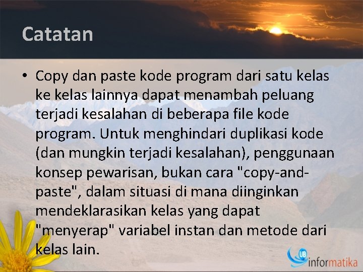 Catatan • Copy dan paste kode program dari satu kelas ke kelas lainnya dapat