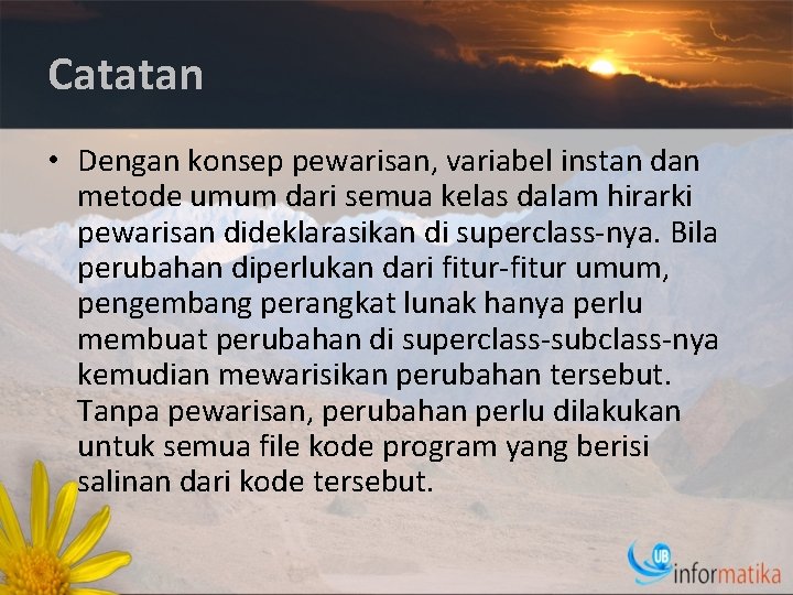 Catatan • Dengan konsep pewarisan, variabel instan dan metode umum dari semua kelas dalam