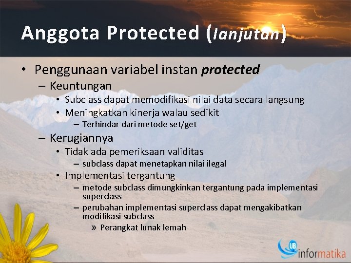 Anggota Protected ( lanjutan ) • Penggunaan variabel instan protected – Keuntungan • Subclass