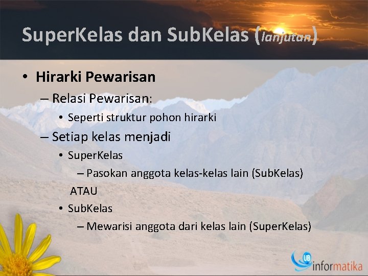 Super. Kelas dan Sub. Kelas (lanjutan) • Hirarki Pewarisan – Relasi Pewarisan: • Seperti