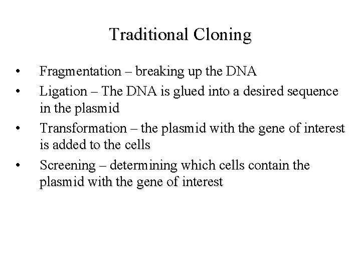 Traditional Cloning • • Fragmentation – breaking up the DNA Ligation – The DNA