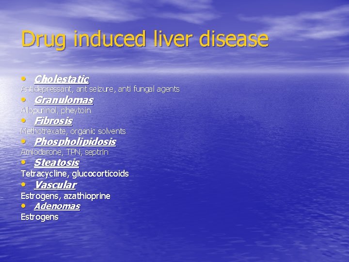 Drug induced liver disease • Cholestatic Antidepressant, ant seizure, anti fungal agents • Granulomas