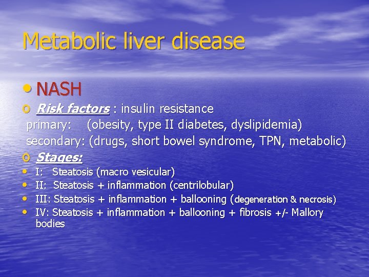 Metabolic liver disease • NASH o Risk factors : insulin resistance primary: (obesity, type