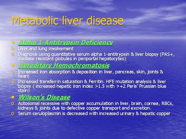 Metabolic liver disease • Alpha 1 -Antitrypsin Deficiency o Liver and lung involvement o