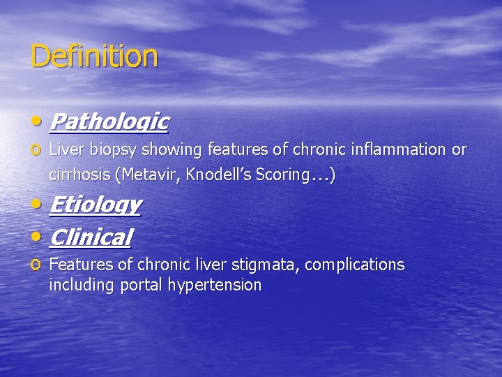 Definition • Pathologic o Liver biopsy showing features of chronic inflammation or cirrhosis (Metavir,