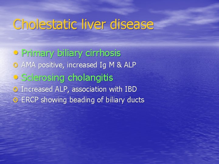 Cholestatic liver disease • Primary biliary cirrhosis o AMA positive, increased Ig M &