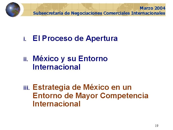 Marzo 2004 Subsecretaría de Negociaciones Comerciales Internacionales i. El Proceso de Apertura ii. México