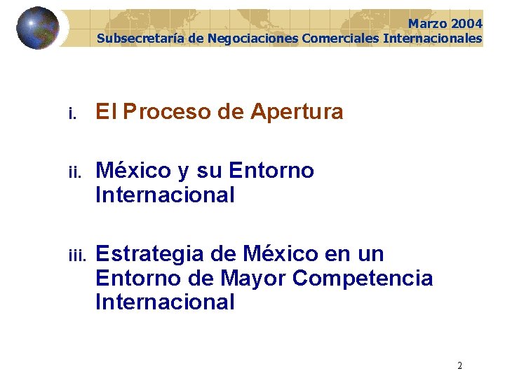 Marzo 2004 Subsecretaría de Negociaciones Comerciales Internacionales i. El Proceso de Apertura ii. México