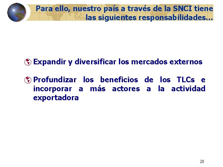 Para ello, nuestro país a través de la SNCI tiene las siguientes responsabilidades… þ