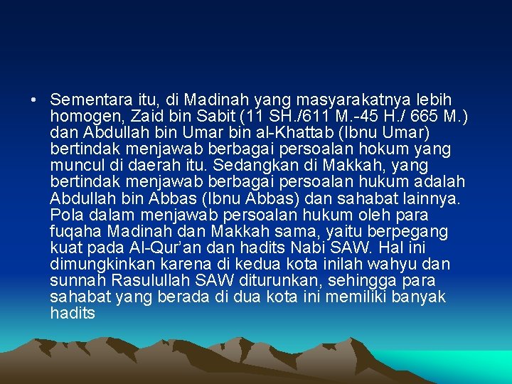  • Sementara itu, di Madinah yang masyarakatnya lebih homogen, Zaid bin Sabit (11