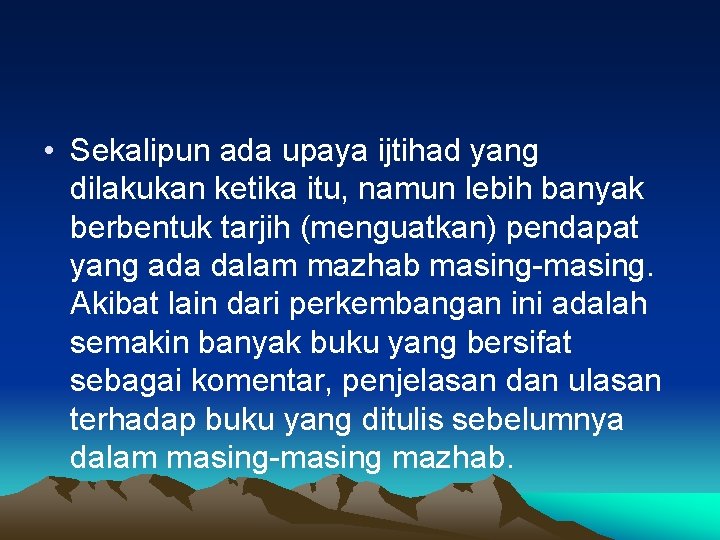  • Sekalipun ada upaya ijtihad yang dilakukan ketika itu, namun lebih banyak berbentuk