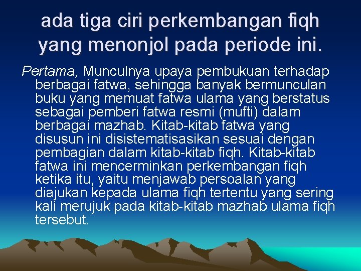 ada tiga ciri perkembangan fiqh yang menonjol pada periode ini. Pertama, Munculnya upaya pembukuan