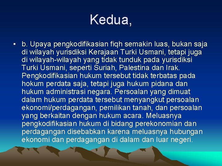 Kedua, • b. Upaya pengkodifikasian fiqh semakin luas, bukan saja di wilayah yurisdiksi Kerajaan