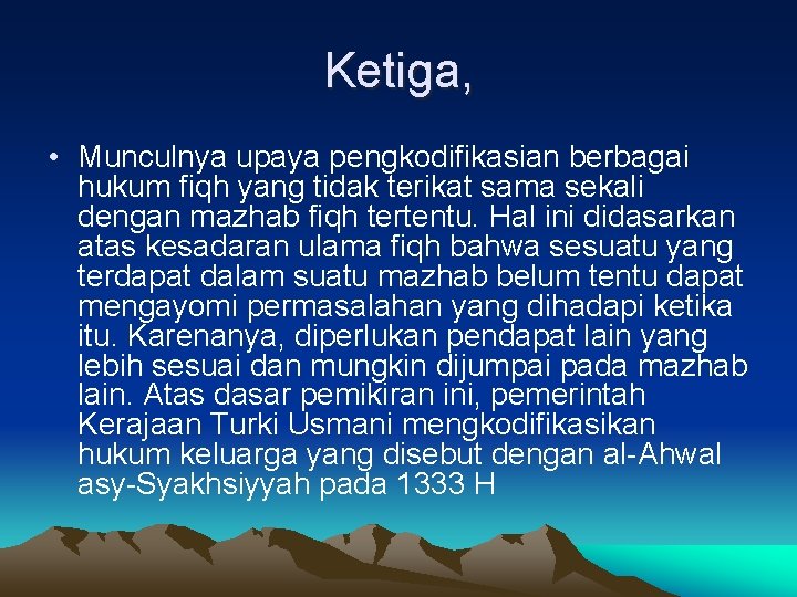 Ketiga, • Munculnya upaya pengkodifikasian berbagai hukum fiqh yang tidak terikat sama sekali dengan