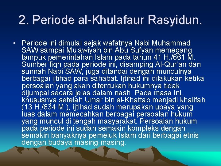 2. Periode al-Khulafaur Rasyidun. • Periode ini dimulai sejak wafatnya Nabi Muhammad SAW sampai