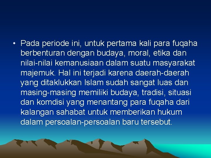  • Pada periode ini, untuk pertama kali para fuqaha berbenturan dengan budaya, moral,