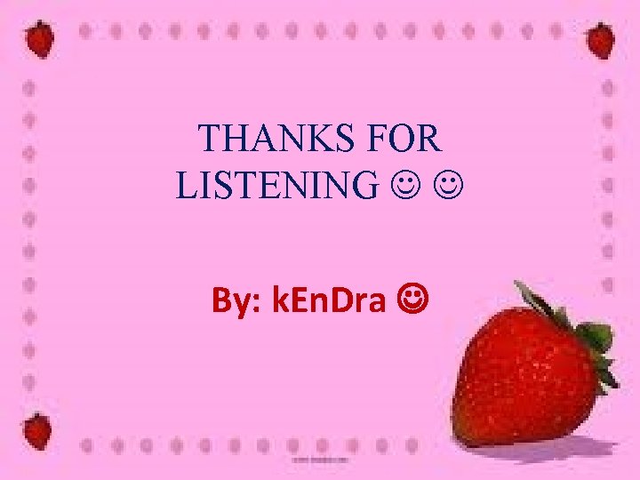 THANKS FOR LISTENING By: k. En. Dra 