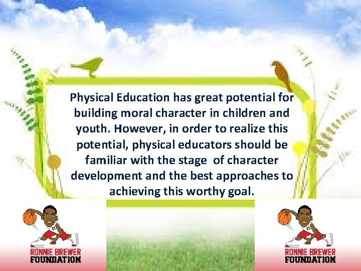 Physical Education has great potential for building moral character in children and youth. However,