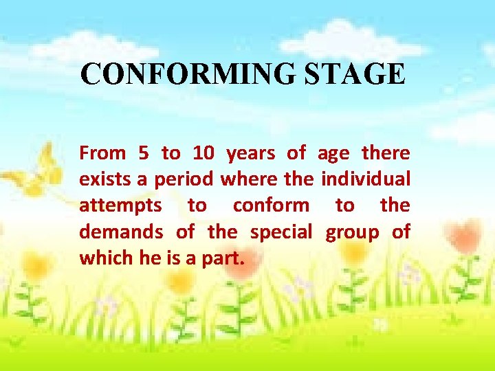 CONFORMING STAGE From 5 to 10 years of age there exists a period where