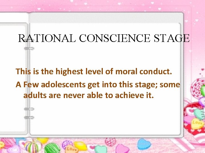 RATIONAL CONSCIENCE STAGE This is the highest level of moral conduct. A Few adolescents