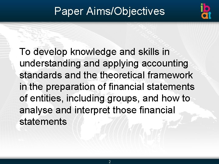 Paper Aims/Objectives To develop knowledge and skills in understanding and applying accounting standards and
