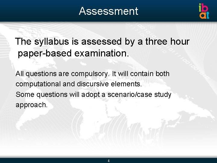 Assessment The syllabus is assessed by a three hour paper-based examination. All questions are