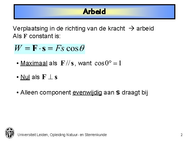 Arbeid Verplaatsing in de richting van de kracht arbeid Als F constant is: •