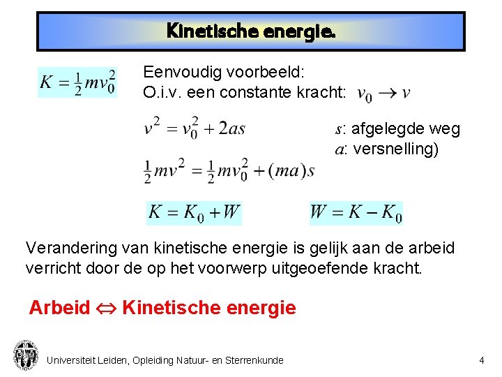 Kinetische energie. Eenvoudig voorbeeld: O. i. v. een constante kracht: s: afgelegde weg a: