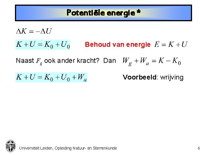 Potentiële energie * Behoud van energie Naast Fg ook ander kracht? Dan Voorbeeld: wrijving