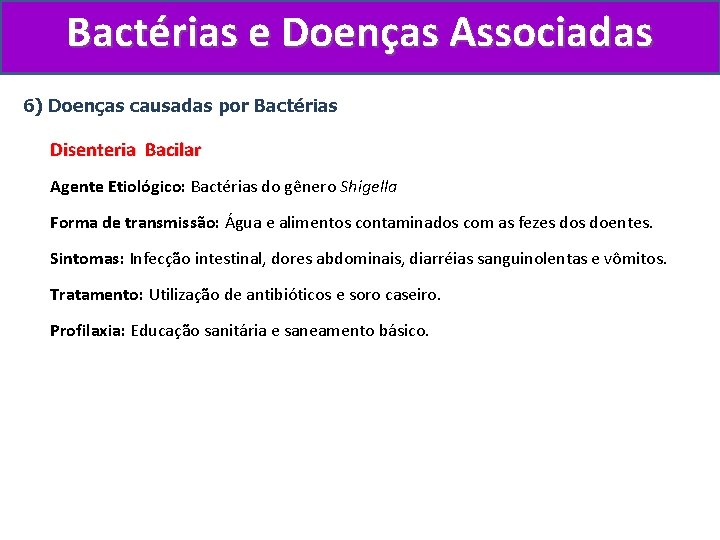 Bactérias e Doenças Associadas 6) Doenças causadas por Bactérias Disenteria Bacilar Agente Etiológico: Bactérias