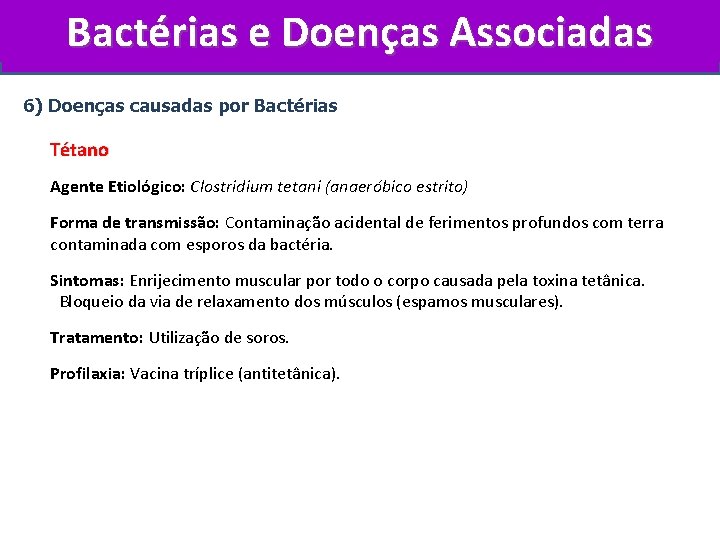 Bactérias e Doenças Associadas 6) Doenças causadas por Bactérias Tétano Agente Etiológico: Clostridium tetani