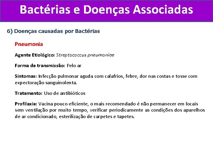 Bactérias e Doenças Associadas 6) Doenças causadas por Bactérias Pneumonia Agente Etiológico: Streptococcus pneumoniae
