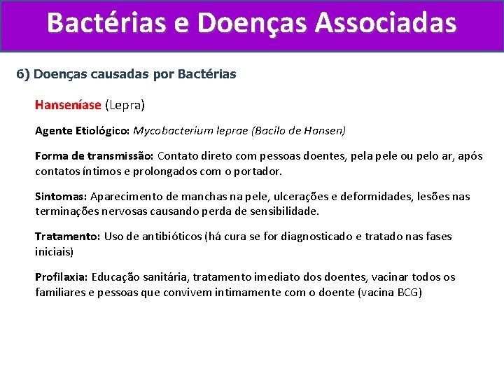 Bactérias e Doenças Associadas 6) Doenças causadas por Bactérias Hanseníase (Lepra) Agente Etiológico: Mycobacterium