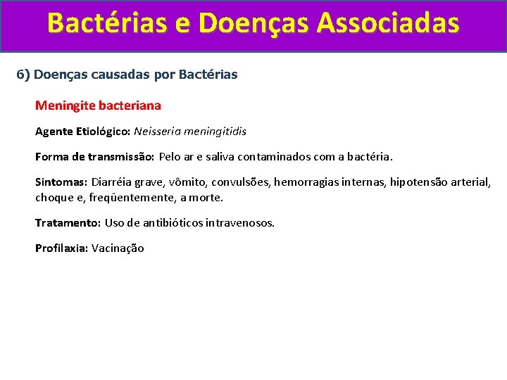 Bactérias e Doenças Associadas 6) Doenças causadas por Bactérias Meningite bacteriana Agente Etiológico: Neisseria