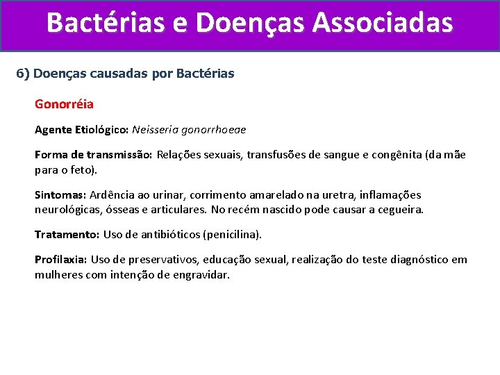 Bactérias e Doenças Associadas 6) Doenças causadas por Bactérias Gonorréia Agente Etiológico: Neisseria gonorrhoeae