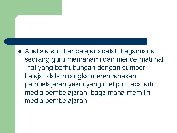 l Analisia sumber belajar adalah bagaimana seorang guru memahami dan mencermati hal yang berhubungan