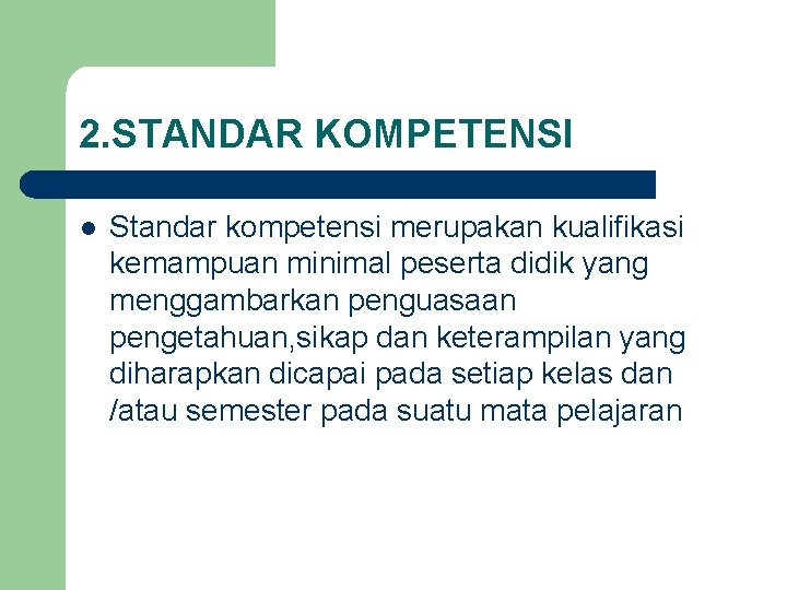 2. STANDAR KOMPETENSI l Standar kompetensi merupakan kualifikasi kemampuan minimal peserta didik yang menggambarkan