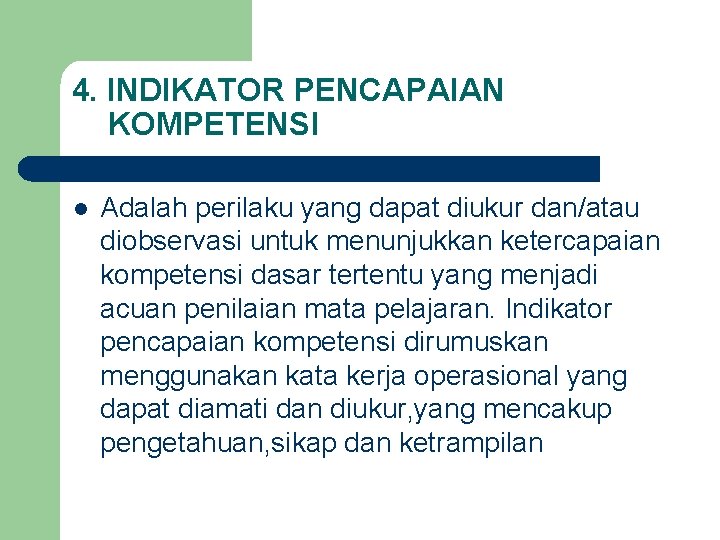 4. INDIKATOR PENCAPAIAN KOMPETENSI l Adalah perilaku yang dapat diukur dan/atau diobservasi untuk menunjukkan