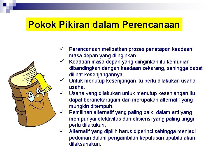 Pokok Pikiran dalam Perencanaan ü Perencanaan melibatkan proses penetapan keadaan masa depan yang diinginkan