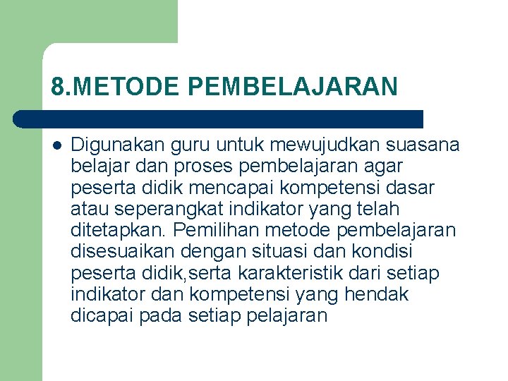 8. METODE PEMBELAJARAN l Digunakan guru untuk mewujudkan suasana belajar dan proses pembelajaran agar