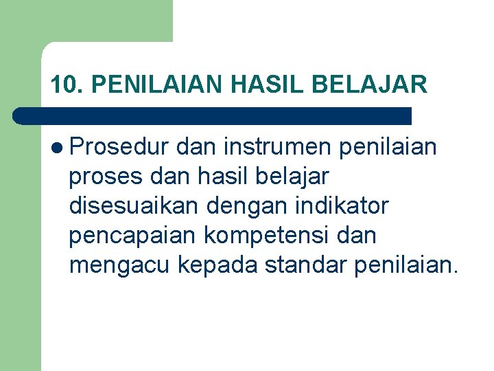 10. PENILAIAN HASIL BELAJAR l Prosedur dan instrumen penilaian proses dan hasil belajar disesuaikan