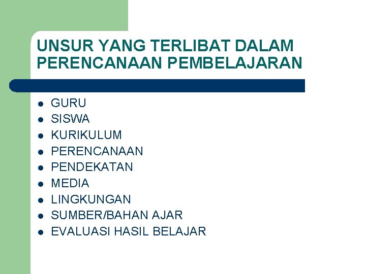 UNSUR YANG TERLIBAT DALAM PERENCANAAN PEMBELAJARAN l l l l l GURU SISWA KURIKULUM