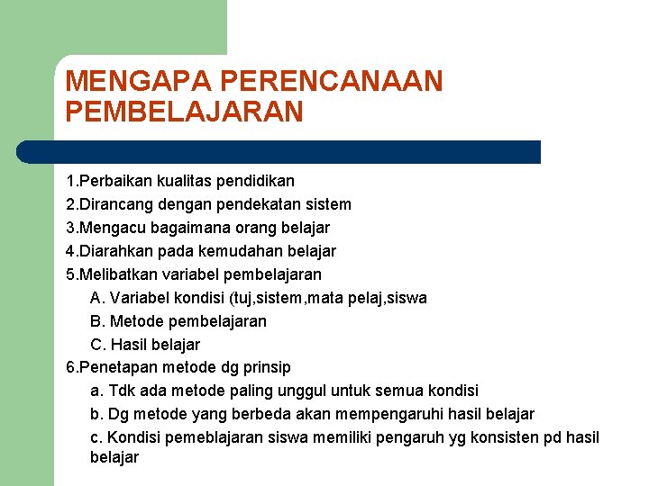 MENGAPA PERENCANAAN PEMBELAJARAN 1. Perbaikan kualitas pendidikan 2. Dirancang dengan pendekatan sistem 3. Mengacu