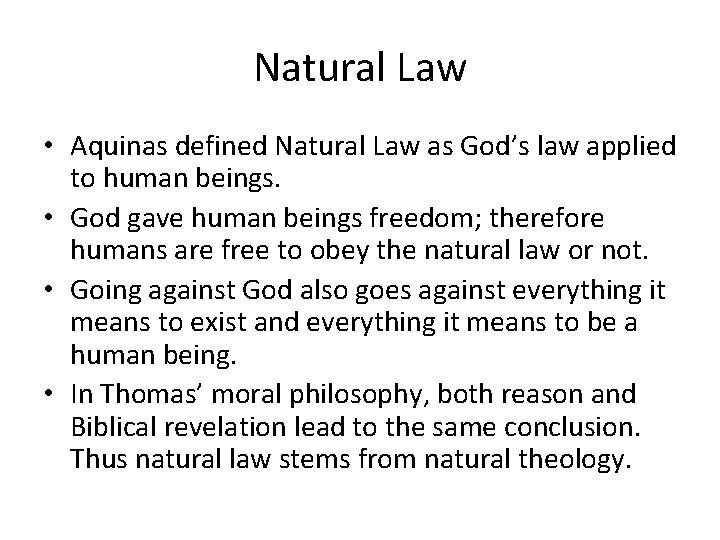 Natural Law • Aquinas defined Natural Law as God’s law applied to human beings.